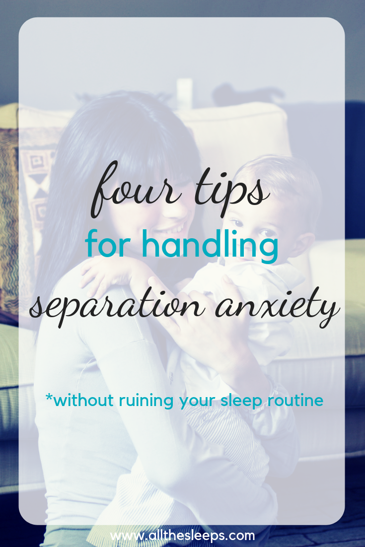 4 Tips To Handle Separation Anxiety - All The Sleeps